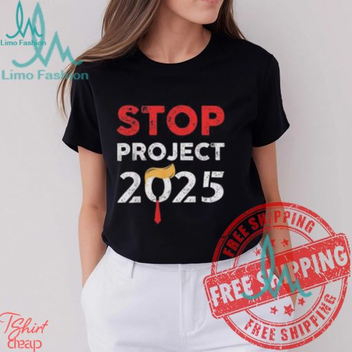 Stop Project 2025 Donald Trump Anti For President OF America Unisex T Shirt