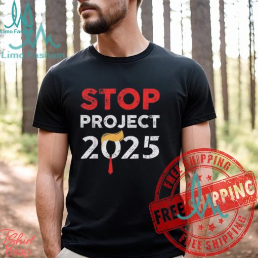 Stop Project 2025 Donald Trump Anti For President OF America Unisex T Shirt