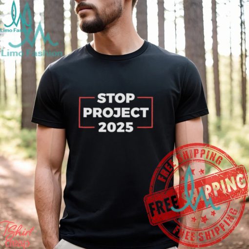 Stop Project 2025 Donald Trump For President Of America Unisex T Shirt