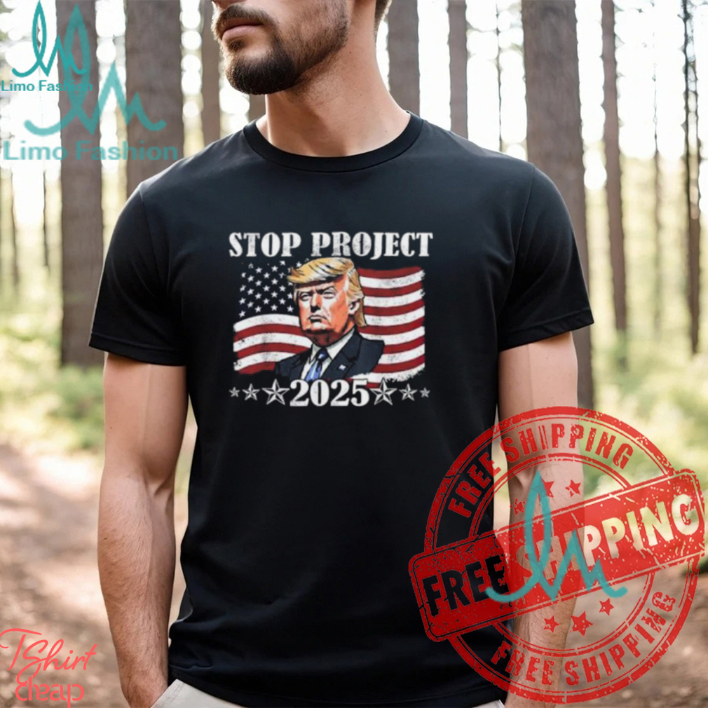 Stop Project 2025 Donald Trump Project Anti Trump For President Of USA Unisex T Shirt Stop Project 2025 Donald Trump Project Anti Trump For President Of USA Unisex T Shirt