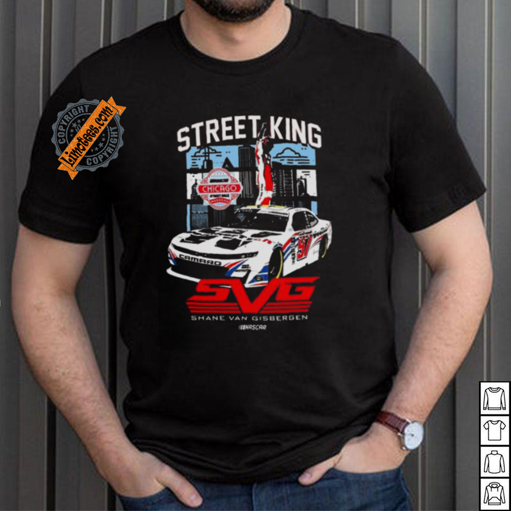Street King Shane Van Gisbergen Chicago Win T shirt Street King Shane Van Gisbergen Chicago Win T shirt