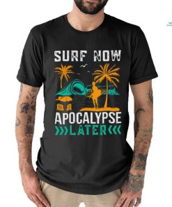 Surf Now ! Apocalypse later Unisex T Shirt