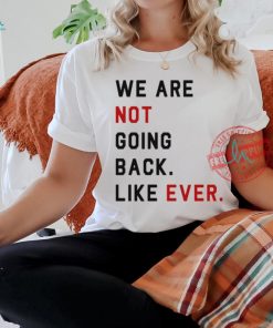Swifties For Harris We Are Not Going Back Like Ever Shirt