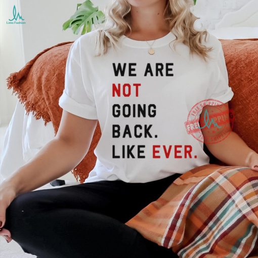 Swifties For Harris We Are Not Going Back Like Ever Shirt