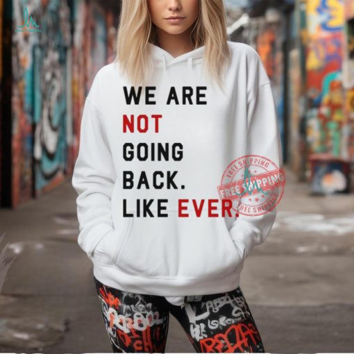Swifties For Harris We Are Not Going Back Like Ever Shirt