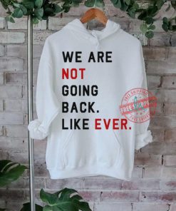 Swifties For Harris We Are Not Going Back Like Ever Shirt