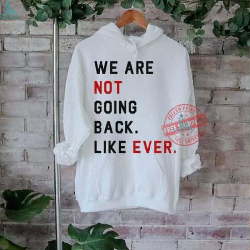Swifties For Harris We Are Not Going Back Like Ever Shirt