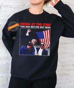 Swing At The King President Trump 2024 Usa Flag T Shirt, hoodie, sweater, long sleeve and tank top Swing At The King President Trump 2024 Usa Flag T Shirt