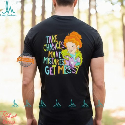 Take Chances Make Mistakes Get Messy Shirt