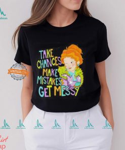 Take Chances Make Mistakes Get Messy Shirt