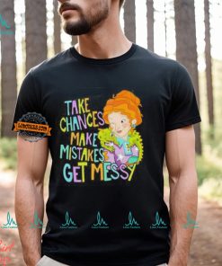 Take Chances Make Mistakes Get Messy Shirt