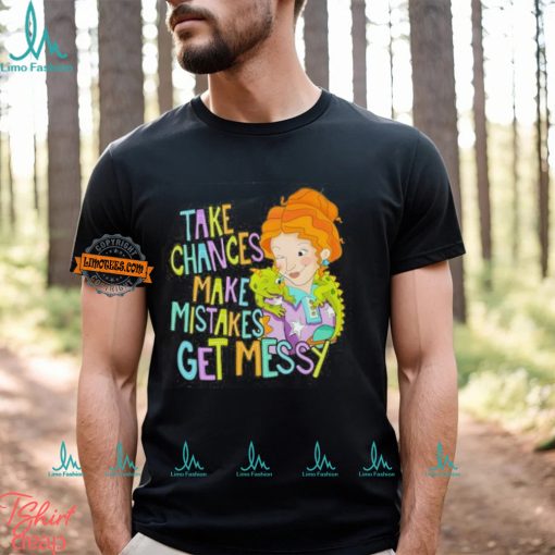 Take Chances Make Mistakes Get Messy Shirt