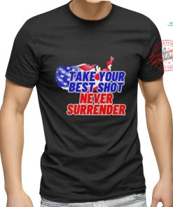 Take your best shot never surrender shirt
