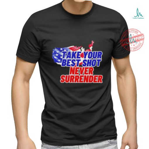 Take your best shot never surrender shirt
