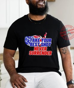 Take your best shot never surrender shirt