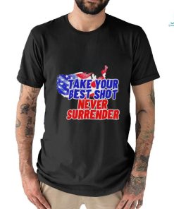 Take your best shot never surrender shirt