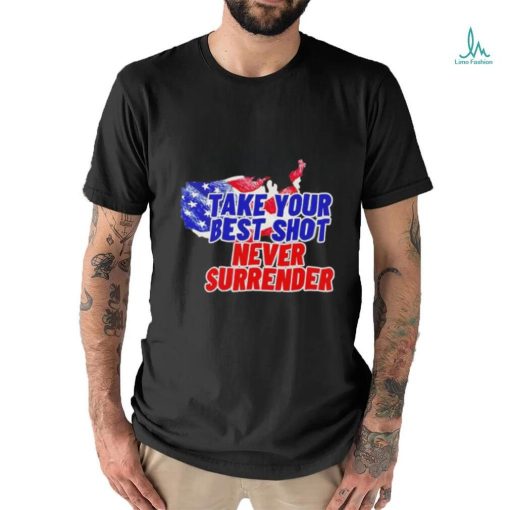 Take your best shot never surrender shirt