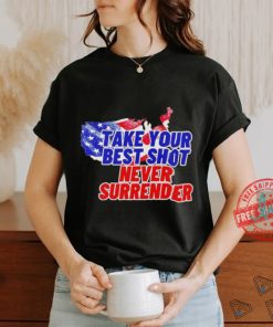 Take your best shot never surrender shirt