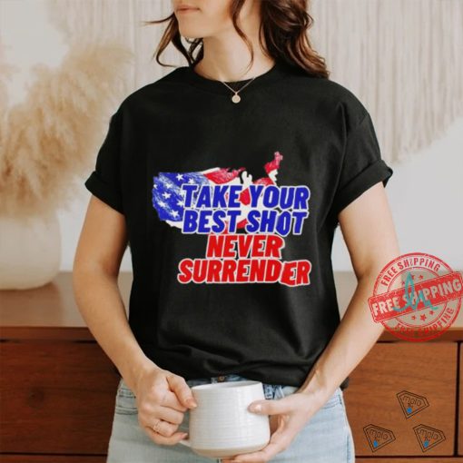 Take your best shot never surrender shirt