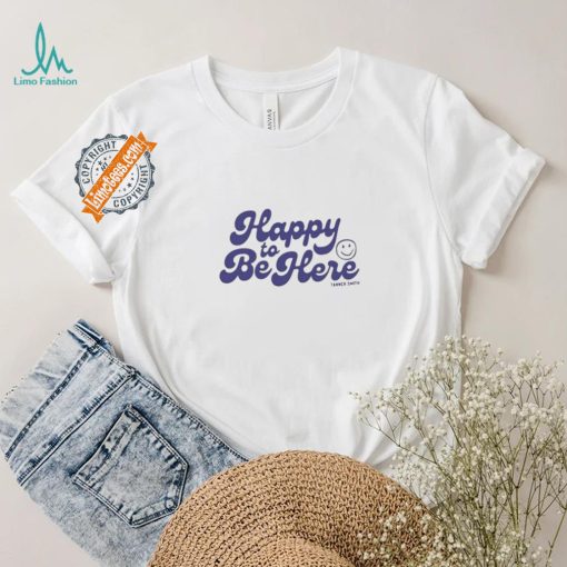 Tanner Happy To Be Here Shirt