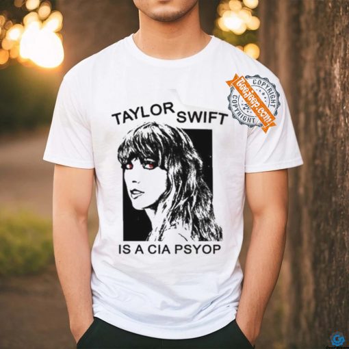 Taylor Swift Is A Cia Psyop shirt