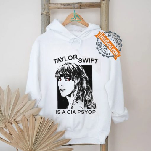 Taylor Swift Is A Cia Psyop shirt