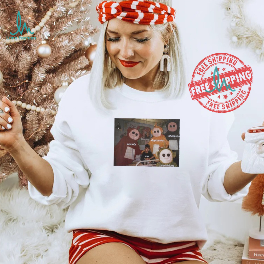 Teletubbies around me anxiety depression loneliness overthinking shirt Teletubbies around me anxiety depression loneliness overthinking shirt