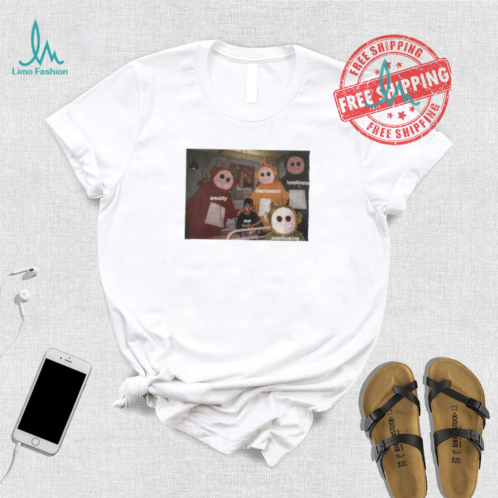 Teletubbies around me anxiety depression loneliness overthinking shirt Teletubbies around me anxiety depression loneliness overthinking shirt