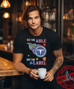 Tennessee Titans Autism See The Able Not The Label Shirt