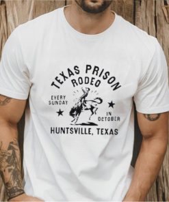 Texas Prison Rodeo Every Sunday In October Huntsville Texas Shirt