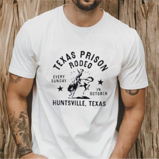 Texas Prison Rodeo Every Sunday In October Huntsville Texas Shirt