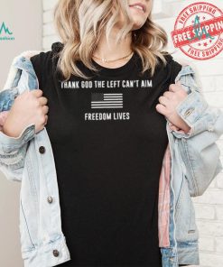 Thank God The Left Can't Aim Freedom Lives Shirt