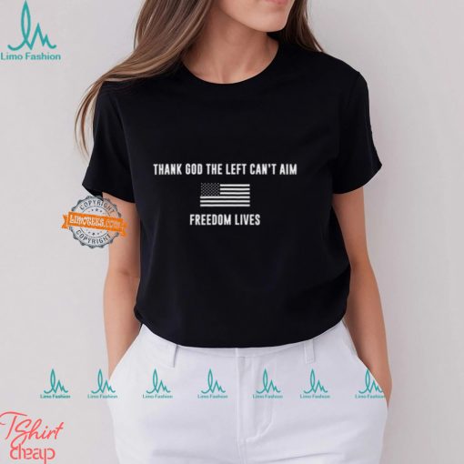 Thank God The Left Can’t Aim Freedom Lives Shirt