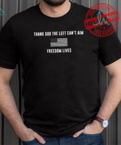 Thank God The Left Can't Aim Freedom Lives Shirt