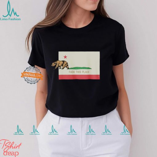 The Bear Fuck This Place California Shirt