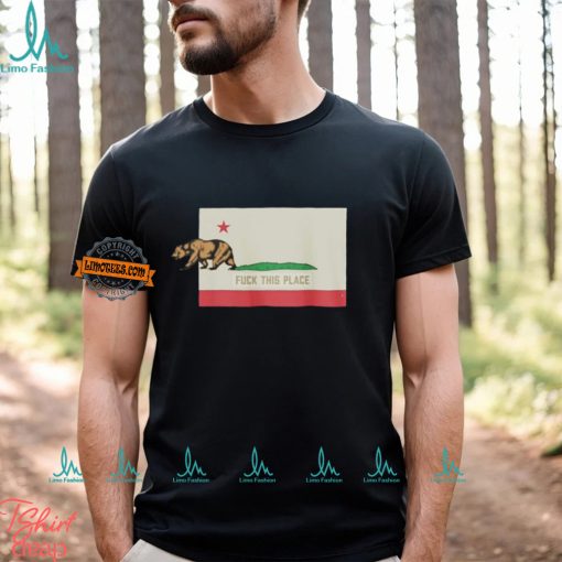 The Bear Fuck This Place California Shirt