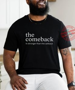 The Comeback Is Stronger Than The Setback T Shirt