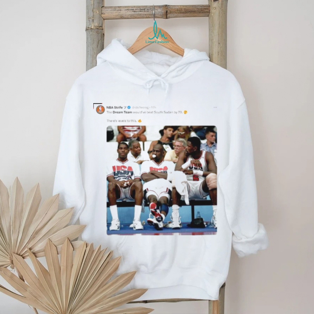 The Dream Team would’ve beat South Sudan by 70 shirt The Dream Team would’ve beat South Sudan by 70 shirt