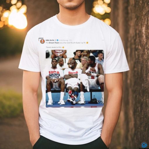 The Dream Team would’ve beat South Sudan by 70 shirt