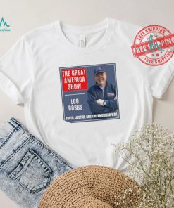 The Great America Show Lou Dobbs truth justice and the American way shirt
