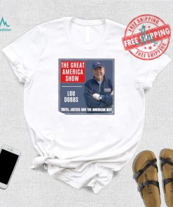 The Great America Show Lou Dobbs truth justice and the American way shirt
