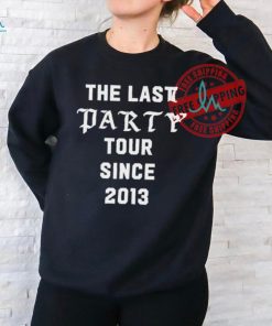 The Last Party Tour Since 2013 Shirt