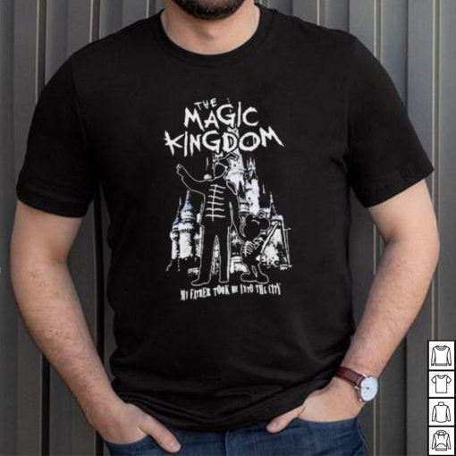 The Magic Kingdom My Father Took Me Into The City Shirt