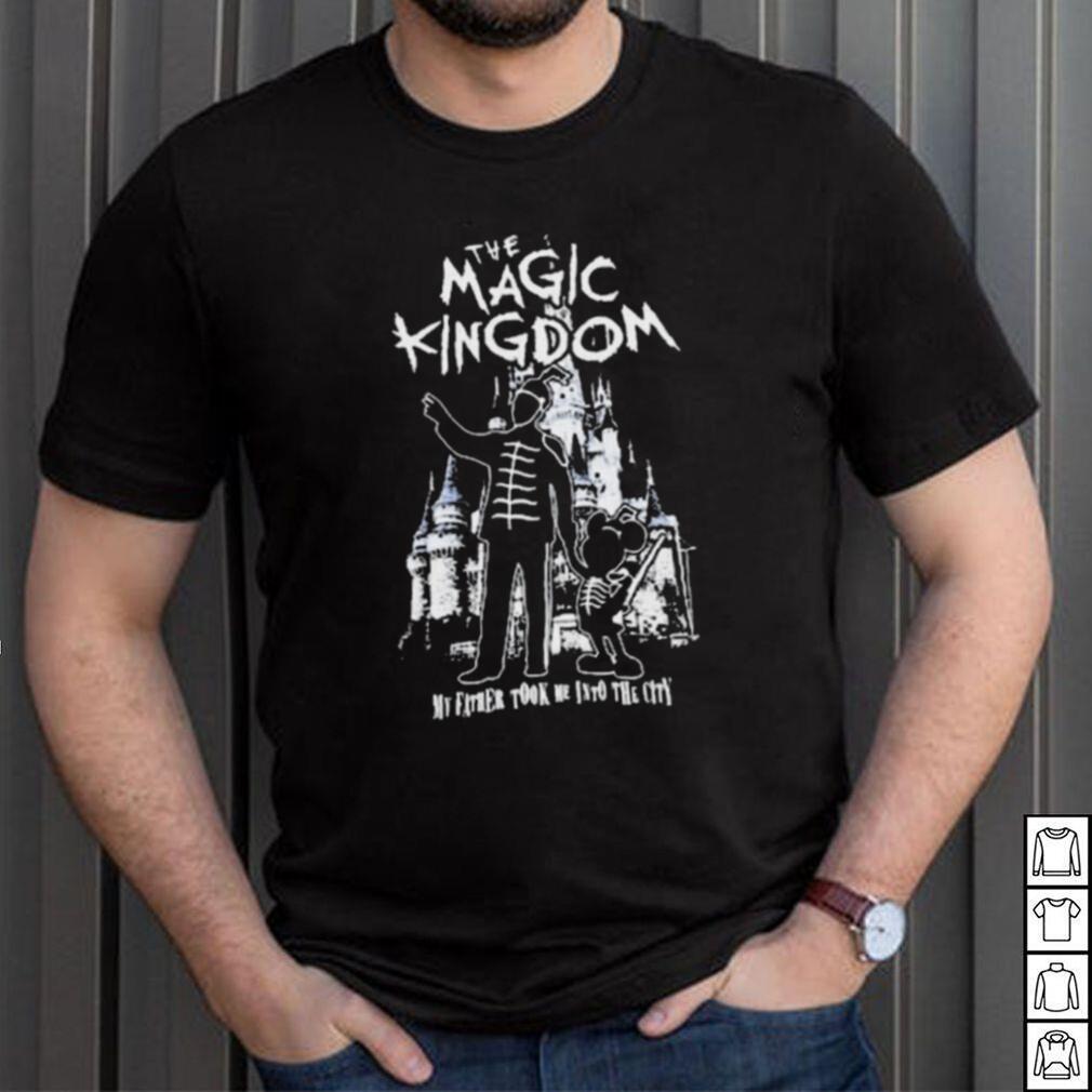 The Magic Kingdom My Father Took Me Into The City Shirt The Magic Kingdom My Father Took Me Into The City Shirt