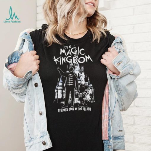 The Magic Kingdom My Father Took Me Into The City Shirt