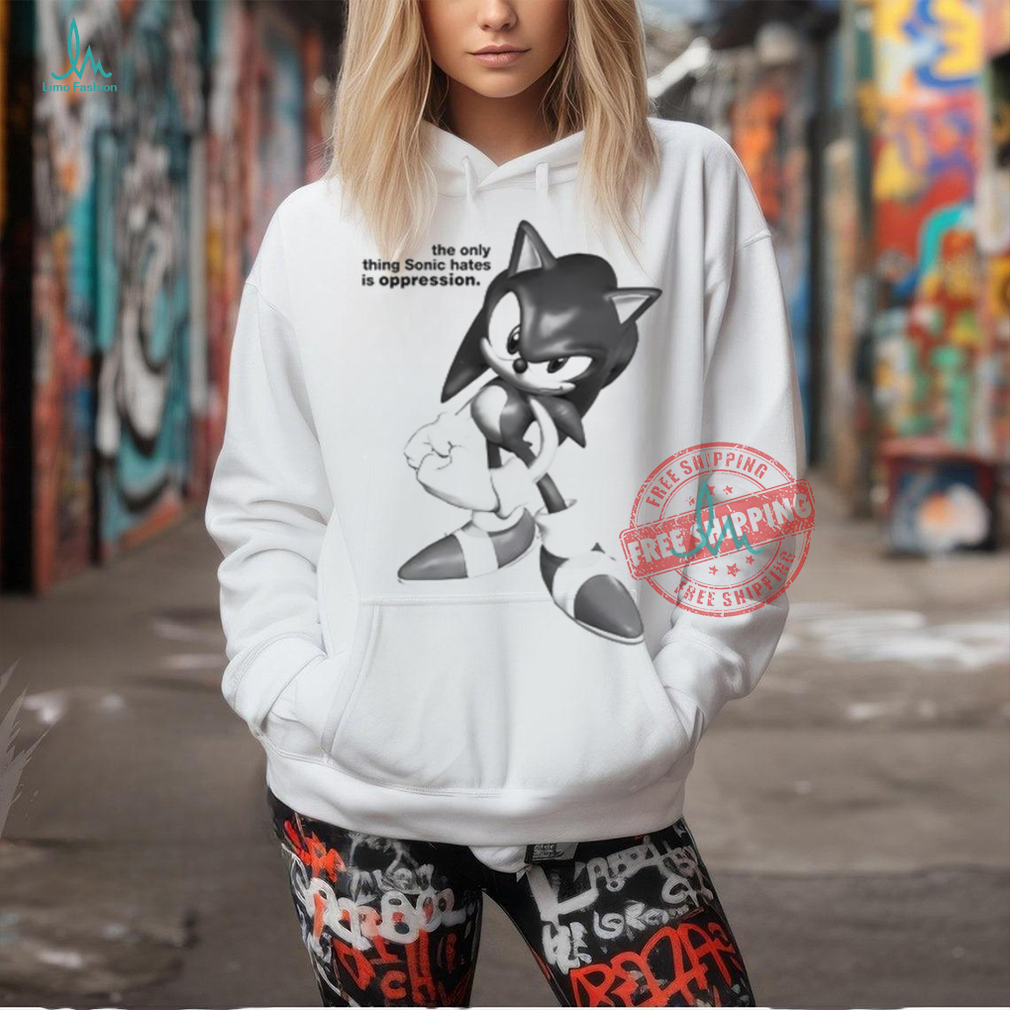 The Only Thing Sonic Hates Is Oppression Tee Shirt The Only Thing Sonic Hates Is Oppression Tee Shirt