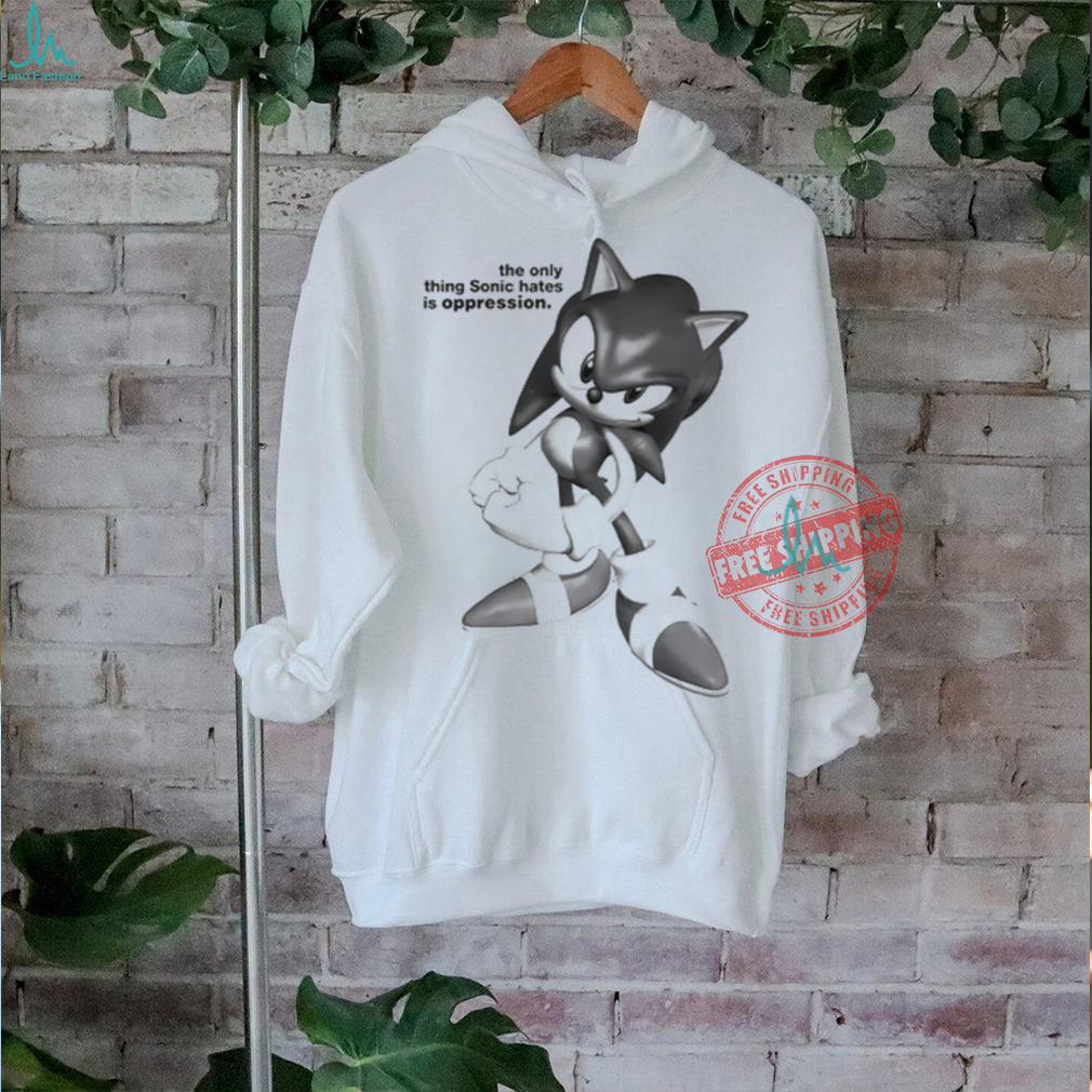 The Only Thing Sonic Hates Is Oppression Tee Shirt The Only Thing Sonic Hates Is Oppression Tee Shirt