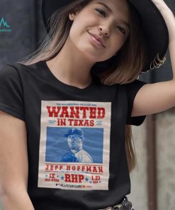 The Philadelphia Phillies Are Wanted In Texas Jeff Hoffman July 16 2024 Shirt