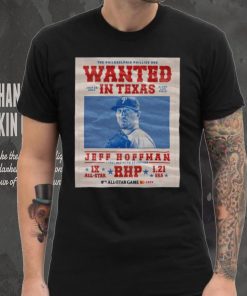 The Philadelphia Phillies Are Wanted In Texas Jeff Hoffman July 16 2024 Shirt
