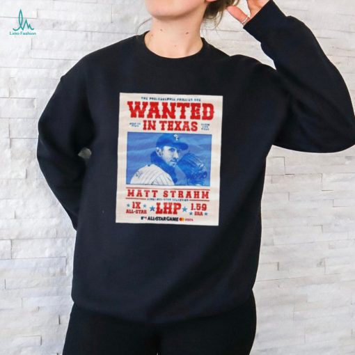 The Philadelphia Phillies Are Wanted In Texas Matt Strahm July 16 2024 Shirt